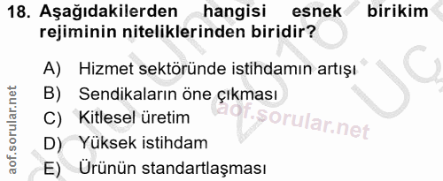 18. soru: Aşağıdakilerden hangisi esnek birikim rejiminin niteliklerinden biridir? A) Hizmet sektöründe istihdamın artışı B) Se…
