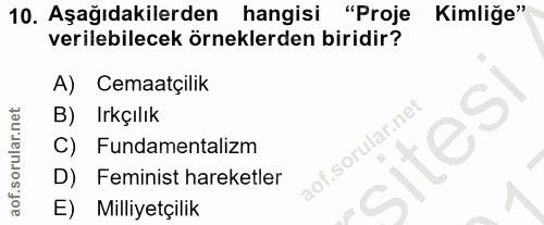 10. soru: Aşağıdakilerden hangisi "Proje Kimliğe" verilebilecek örneklerden biridir? A) Cemaatçilik B) Irkçılık C) Fundamentali…