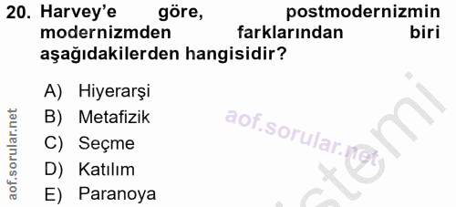 20. soru: Harvey'e göre, postmodernizmin modernizmden farklarından biri aşağıdakilerden hangisidir? A) Hiyerarşi B) Metafizik C…