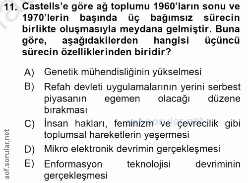11. soru: Castells'e göre ağ toplumu 1960'ların sonu ve 1970 lenine başında üç bağımsız sürecin birlikte oluşmasıyla meydana ge…