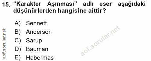 15. soru: "Karakter Aşınması" adlı eser aşağıdaki düşünürlerden hangisine aittir? A) Sennett B) Anderson C) Sarup D) Bauman E)…