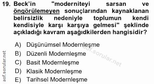19. soru: Beck'in "moderniteyi sarsan ve öngörülemeyen sonuçlarından kaynaklanan belirsizlik nedeniyle toplumun kendi kendisiyl…