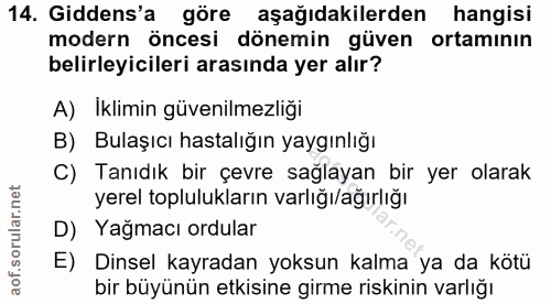 14. soru: Gidens'a göre aşağıdakilerden hangisi modern öncesi dönemin güven ortamının belirleyicileri arasında yer alır? A) Ikl…