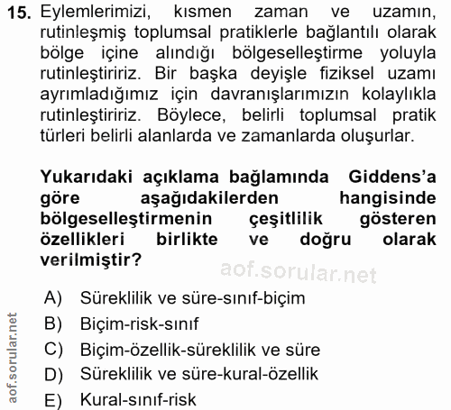 15. soru: Eylemlerimizi, kısmen zaman ve uzamın, rutinleşmiş toplumsal pratiklerle bağlantılı olarak bölge içine alındığı bölge…