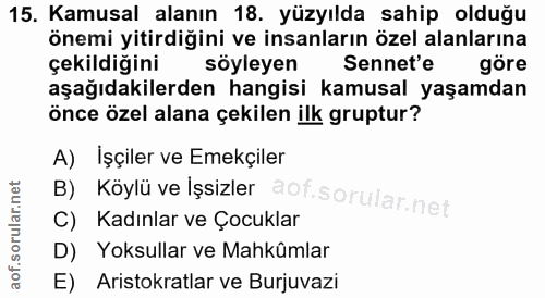 15. soru: Kamusal alanın 18. yüzyılda sahip olduğu önemi yitirdiğini ve insanların özel alanlarına çekildiğini söyleyen Senete…