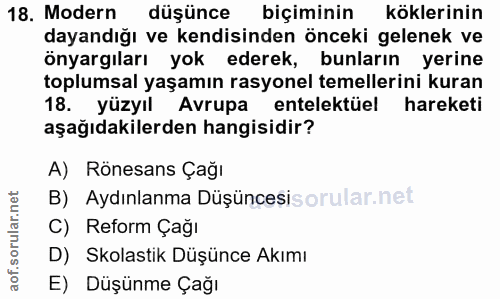 18. soru: Modern düşünce biçiminin köklerinin dayandığı ve kendisinden önceki gelenek ve önyargıları yok ederek, bunların yerin…