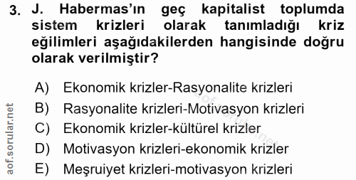3. soru: J. Habermas'ın geç kapitalist toplumda sistem krizleri olarak tanımladığı kriz eğilimleri aşağıdakilerden hangisinde…