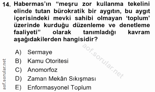 14. soru: Habermas'ın "meşru zor kullanma tekelini elinde tutan bürokratik bir aygıtın, bu aygıt içerisindeki mevki sahibi olma…