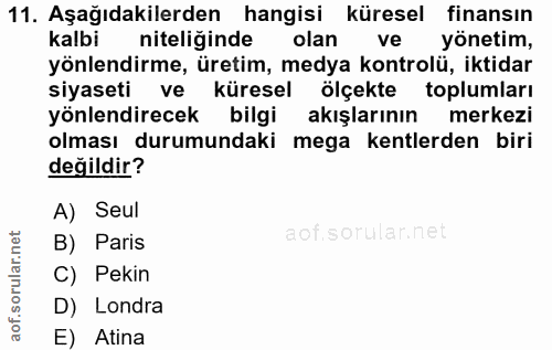 11. soru: Aşağıdakilerden hangisi küresel finansın kalbi niteliğinde olan vel yönetim, yönlendirme, üretim, medya kontrolü, ikt…