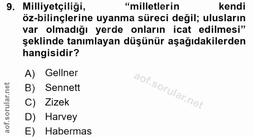 9. soru: Milliyetçiliği, "milletlerin kendi oz-bilinçlerıne uyanma surecı degıl; ulusların var olmadığı yerde onların icat edi…