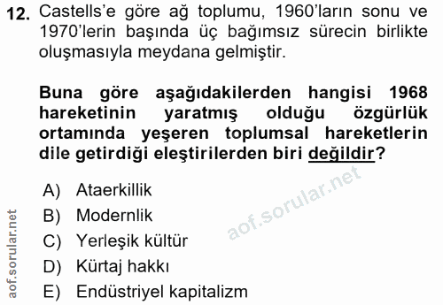 12. soru: Castells'e göre ağ toplumu, 1960'ların sonu ve 1970'lerin başında üç bağımsız sürecin birlikte oluşmasıyla meydana ge…