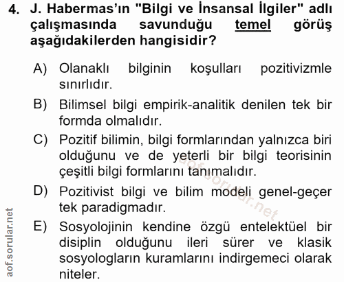 4. soru: J. Habermas'ın "Bilgi ve İnsansal İlgiler" adlı çalışmasında savunduğu temel görüş aşağıdakilerden hangisidir? A) Ola…