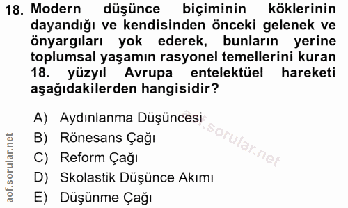 18. soru: Modern düşünce biçiminin köklerinin dayandığı ve kendisinden önceki gelenek ve önyargıları yok ederek, bunların yerin…