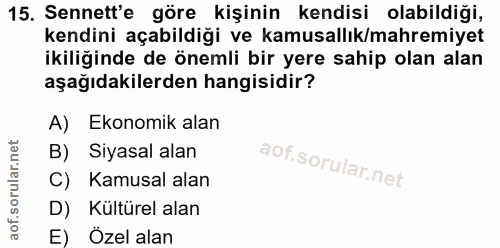 15. soru: Senett'e göre kişinin kendisi olabildiği, kendini açabildiği ve kamusallık/mahremiyet kiliğinde de önemli bir yere sa…