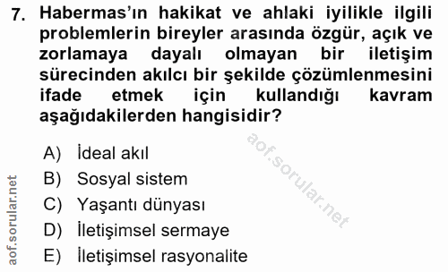 7. soru: Habermas'ın hakikat ve ahlaki iyilikle ilgili problemlerin bireyler arasında özgür, açık ve zorlamaya dayalı olmayan…