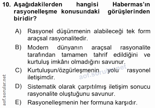 10. soru: Aşağıdakilerden hangisi Habermas'ın rasyonelleşme konusundaki görüşlerinden biridir? A) Rasyonel düşünmenin alabilece…