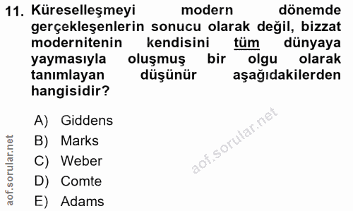 11. soru: Küreselleşmeyi modern dönemde gerçekleşenlerin sonucu olarak değil, bizzat modernitenin kendisini tüm dünyaya yayması…