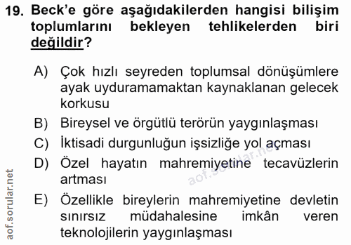 19. soru: Beck'e göre aşağıdakilerden hangisi bilişim toplumlarını bekleyen tehlikelerden biri değildir? A) Çok hızlı seyreden…