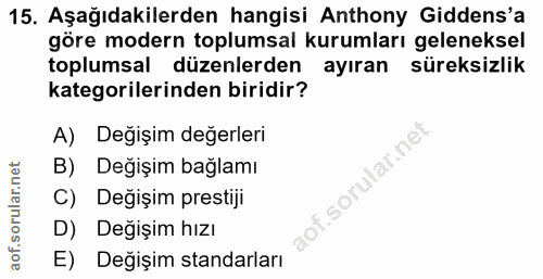 15. soru: Aşağıdakilerden hangisi Anthony Gidens'a göre modern toplumsal kurumları geleneksel toplumsal düzenlerden ayıran süre…