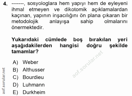 4. soru: -*, sosyologlara hem yapıyı hem de eyleyeni ihmal etmeyen ve dikotomik açıklamalardan kaçınan, yapının inşacılığını ö…