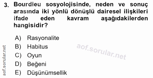 3. soru: Bourdieu sosyolojisinde, neden ve sonuç arasında iki yönlü dönüşlü dairesel ilişkileri ifade eden kavram aşağıdakiler…