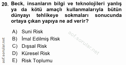 20. soru: Beck, insanların bilgi ve teknolojileri yanlış ya da kötü amaçlı kullanmalarıyla bütün dünyayı tehlikeye sokmaları so…