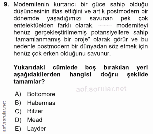 9. soru: Modernitenin kurtarıcı bir güce sahip olduğu düşüncesinin iflas ettiğini ve artık postmodern bir dönemde yaşadığımızı…