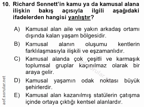 10. soru: Richard Senett'in kamu ya da kamusal alana ilişkin bakış açısıyla ilgili aşağıdaki ifadelerden hangisi yanlıştır? A)…