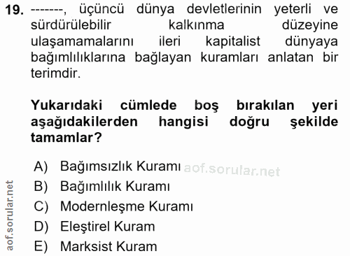 19. soru: - üçüncü dünya devletlerinin yeterli ve sürdürülebilir kalkınma düzeyine ulaşamamalarını ileri kapitalist dünyaya bağ…