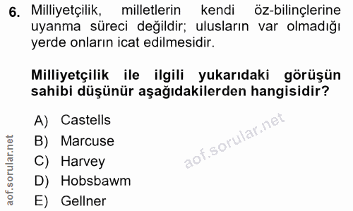6. soru: Milliyetçilik, milletlerin kendi öz-bilinçlerine uyanma süreci değildir; ulusların var olmadığı yerde onların icat ed…
