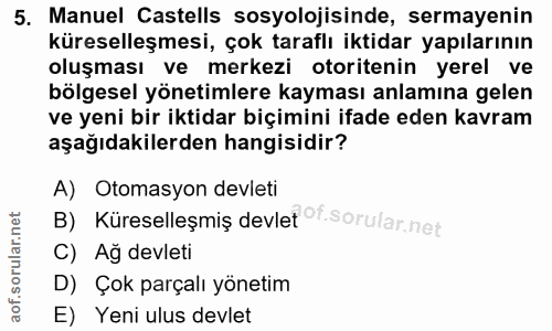 5. soru: Manuel Castells sosyolojisinde, sermayenin küreselleşmesi, çok taraflı iktidar yapılarının oluşması ve merkezi otorit…