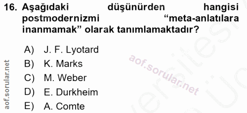 16. soru: Aşağıdaki düşünürden hangisi postmodernizmi "meta-anlatılara inanmamak" olarak tanımlamaktadır? A) J. F. Lyotard B) K…