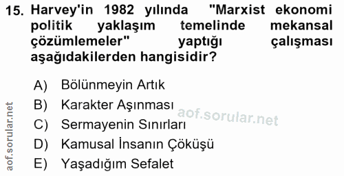15. soru: Harvey'in 1982 yılında "Marxist ekonomi politik yaklaşım temelinde mekansal çözümlemeler" yaptığı çalışması aşağıdaki…