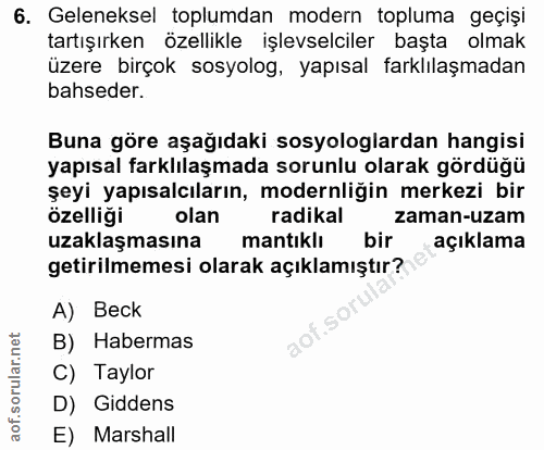 6. soru: Geleneksel toplumdan modern topluma geçişi tartışırken özellikle işlevselciler başta olmak üzere birçok sosyolog, yap…