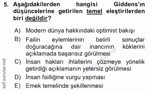 5. soru: Aşağıdakilerden hangisi Gidens'in düşüncelerine getirilen temel eleştirilerden biri değildir? A) Modern dünya hakkınd…