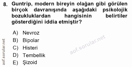8. soru: Guntrip, modern bireyin olağan gibi görülen birçok davranışında aşağıdaki psikolojik bozukluklardan hangisinin belirt…
