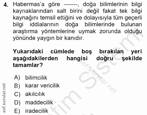 4. soru: Habermas'a göre --, doğa bilimlerinin bilgi kaynaklarından salt birini değil fakat tek bilgi kaynağını temsil ettigin…