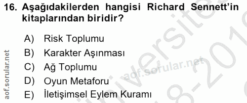16. soru: Aşağıdakilerden hangisi Richard Senett'in kitaplarından biridir? A) Risk Toplumu B) Karakter Aşınması Cotular.net C)…