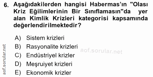 6. soru: Aşağıdakilerden hangisi Habermas'ın "Olası Kriz Eğilimlerinin Bir Sınıflamasın"da yer alan Kimlik Krizleri kategorisi…