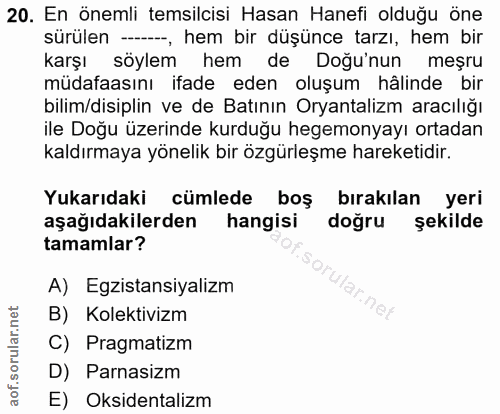 20. soru: En önemli temsilcisi Hasan Hanefi olduğu öne sürülen -, hem bir düşünce tarzı, hem bir karşı söylem hem de Doğu'nun m…