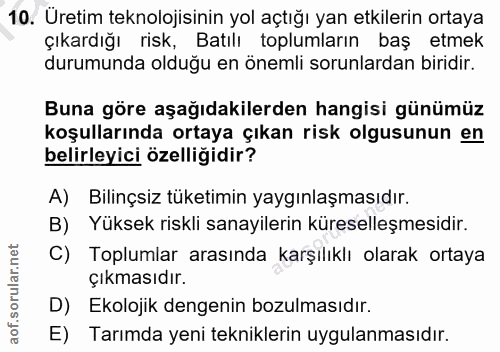 10. soru: Üretim teknolojisinin yol açtığı yan etkilerin ortaya çıkardığı risk, Batılı toplumların baş etmek durumunda olduğu e…
