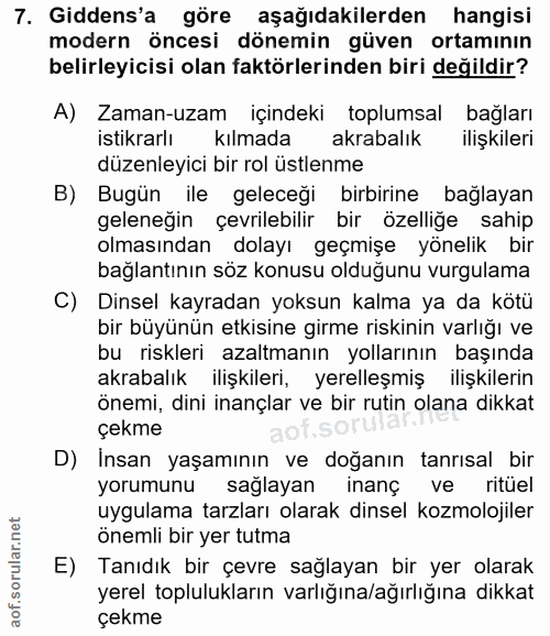 7. soru: Gidens'a göre aşağıdakilerden hangisi modern öncesi dönemin güven ortamının belirleyicisi olan faktörlerinden biri de…