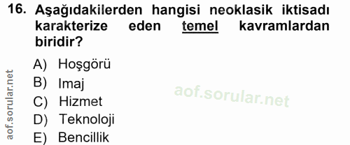 16. soru: Aşağıdakilerden hangisi neoklasik iktisadı karakterize eden temel kavramlardan biridir? A) Hoşgörü B) Imaj C) Hizmet…