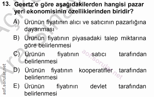 13. soru: Geertz'e göre aşağıdakilerden hangisi pazar yeri ekonomisinin özelliklerinden biridir? A) Ürünün fiyatının alıcı ve s…