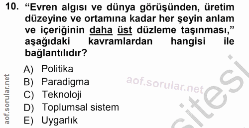 10. soru: "Evren algısı ve dünya görüşünden, üretim düzeyine ve ortamına kadar her şeyin anlam ve içeriğinin daha üst düzleme t…