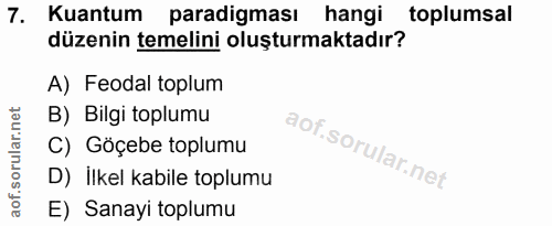 7. soru: Kuantum paradigması hangi toplumsal düzenin temelini oluşturmaktadır? A) Feodal toplum B) Bilgi toplumu C) Göçebe top…