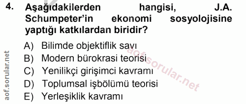 4. soru: Aşağıdakilerden hangisi, J.A. Schumpeter'in ekonomi sosyolojisine yaptığı katkılardan biridir? A) Bilimde objektiflik…