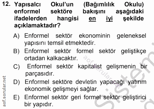 12. soru: Yapısalcı Okul'un (Bağımlılık Okulu) enformel sektöre bakışını aşağıdaki ifadelerden hangisi en iyi şekilde açıklamak…