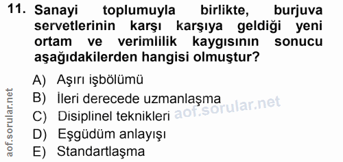 11. soru: Sanayi toplumuyla birlikte, burjuva servetlerinin karşı karşıya geldiği yeni ortam ve verimlilik kaygısının sonucu aş…