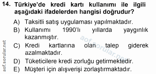 14. soru: Türkiye'de kredi kartı kullanımı ile ilgili aşağıdaki ifadelerden hangisi doğrudur? A) Taksitli satış uygulaması yapı…
